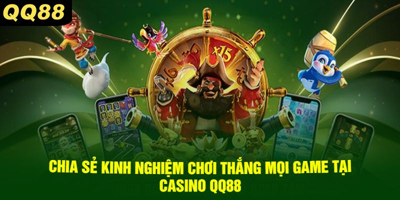 Chia Sẻ Kinh Nghiệm Chơi Thắng Mọi Game Tại Casino QQ88