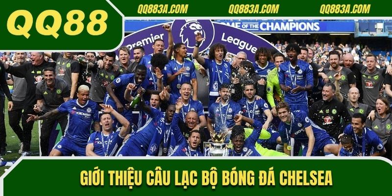 Giới thiệu thông tin cơ bản câu lạc bộ bóng đá Chelsea